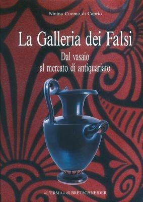 La galleria dei falsi. Dal vasaio al mercato di antiquariato - Ninina Cuomo di Caprio - copertina