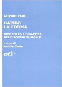 Capire la forma. Idee per una didattica del discorso musicale - copertina