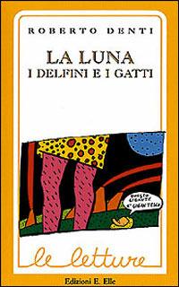 La luna, i delfini e i gatti - Roberto Denti - copertina