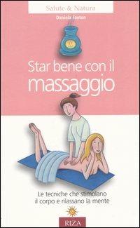 Star bene con il massaggio. Le tecniche che stimolano il corpo e rilassano la mente - Daniela Fanton - copertina