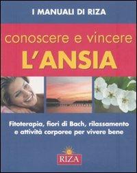 Conoscere e vincere l'ansia. Fitoterapia, fiori di Bach, rilassamento e attività corporee per vivere bene - M. Fiorella Coccolo - copertina