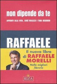 Non dipende da te. Affidati alla vita. Così realizzi i tuoi desideri - Raffaele Morelli - copertina