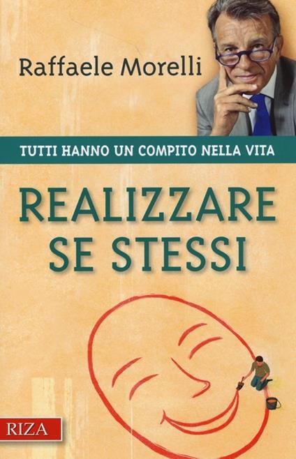 Realizzare se stessi. Tutti hanno un compito nella vita - Raffaele Morelli - copertina