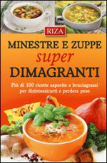 Minestre e zuppe super dimagranti. Più di 100 ricette saporite e bruciagrassi per disintossicarti e perdere peso