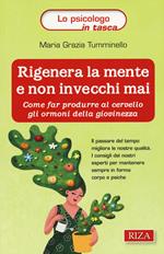 Rigenera la mente e non invecchi mai. Come far produrre al cervello gli ormoni della giovinezza