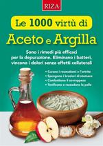 Le mille virtù di aceto e argilla. Sono i rimedi più efficaci per la depurazione. Eliminano i batteri, vincono i dolori senza effetti collaterali