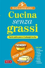 Cucina senza grassi. Perdi subito peso e ti allunghi la vita