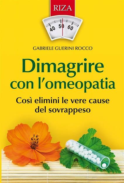 Dimagrire con l'omeopatia. Così elimini le vere cause del sovrappeso -  Guerini Rocco, Gabriele - Ebook - EPUB2 con Adobe DRM | IBS