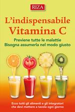 L'indispensabile vitamina C. Previene tutte le malattie. Bisogna assumerla nel modo giusto