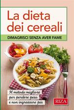 La dieta dei cereali. Dimagrisci senza aver fame