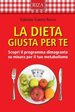 La dieta giusta per te. Scopri il programma dimagrante su misura per il tuo metabolismo