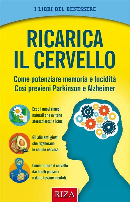 Ricarica il cervello. Come potenziare memoria e lucidità così previeni Parkinson e Alzheimer - Vittorio Caprioglio - ebook