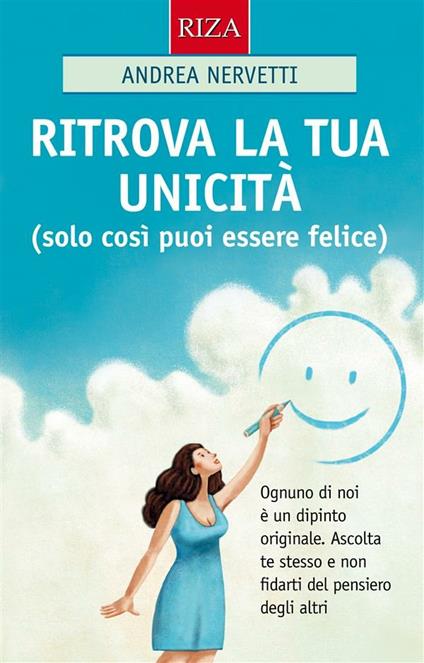 Ritrova la tua unicità (solo così puoi essere felice) - Andrea Nervetti - ebook
