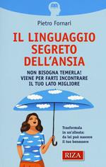 Il linguaggio segreto dell'ansia. Non bisogna temerla! Viene per farti incontrare il tuo lato migliore