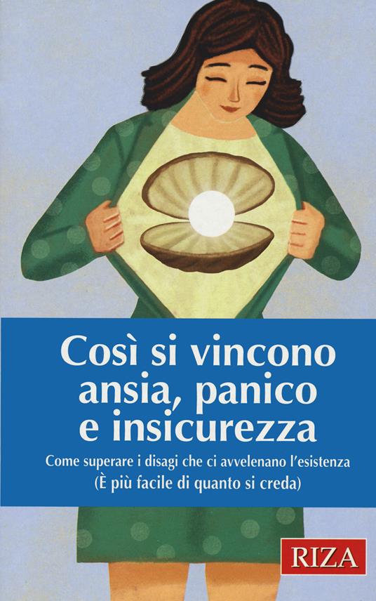 Così si vincono ansia, panico e insicurezza. Come superare i disagi che ci avvelenano l'esistenza (È più facile di quanto si creda) - copertina