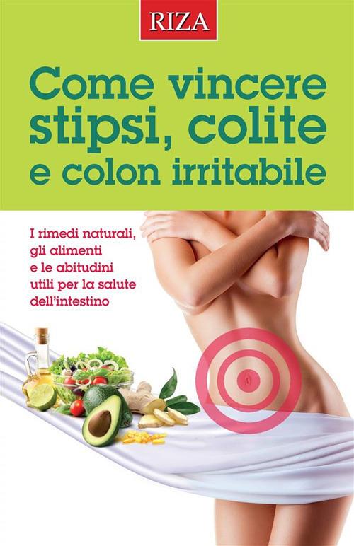 Come vincere stipsi, colite e colon irritabile - Vittorio Caprioglio - ebook