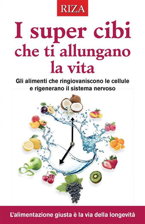 I cibi che ti allungano la vita - Vittorio Caprioglio - ebook