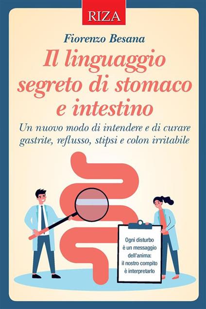 Il linguaggio segreto di stomaco e intestino. Un nuovo modo di intendere e di curare gastrite, reflusso, stipsi e colon irritabile - Fiorenza Besana - ebook