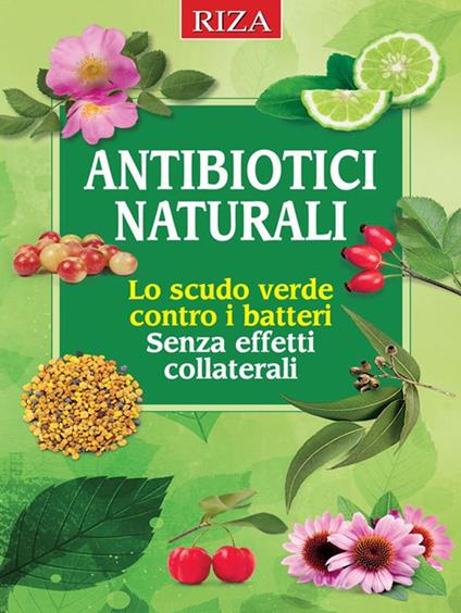 Gli antibiotici naturali. Lo scudo naturale contro virus e batteri - Vittorio Caprioglio - ebook