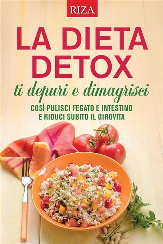 La dieta detox: ti depuri e dimagrisci - Vittorio Caprioglio - ebook