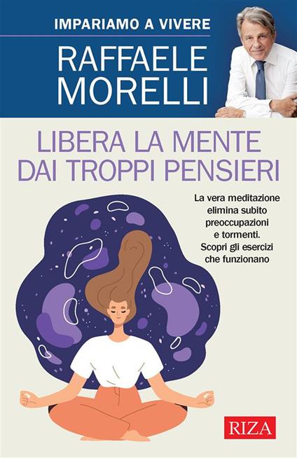 Libera la mente dai troppi pensieri - Raffaele Morelli - ebook