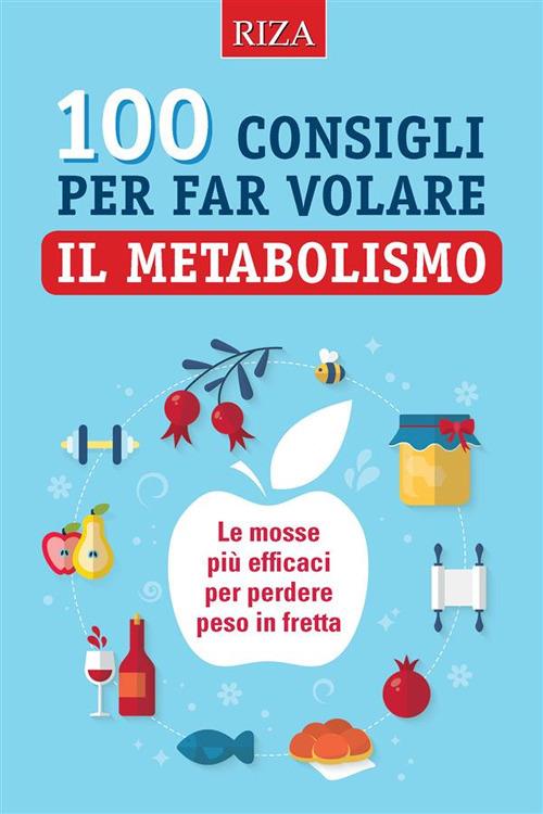 100 consigli per far volare il metabolismo - Vittorio Caprioglio - ebook