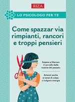 Come spazzar via rimpianti, rancori e troppi pensieri