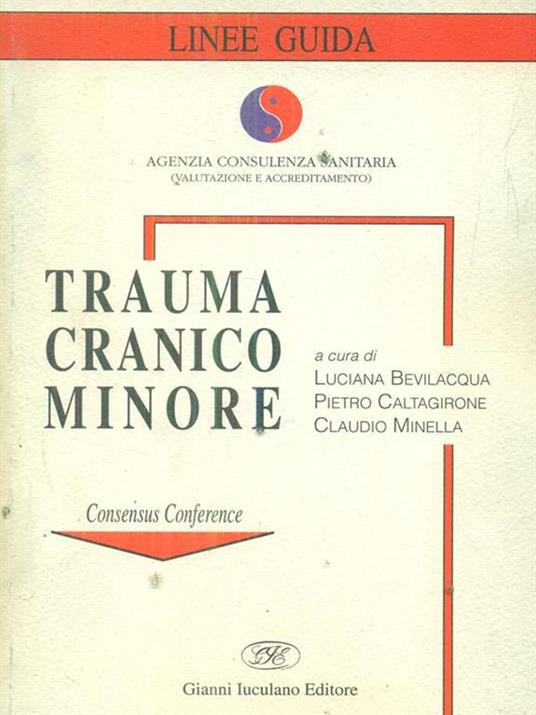 Trauma cranico minore e suggerimenti per l'età pediatrica. Consensus Conference - Luciana Bevilacqua,Pietro Caltagirone,Claudio Minella - copertina