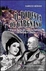 Il podestà di Gargnano. Vita sul Garda del capo del fascismo tra Rachele e Claretta