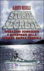 Storie segrete. Operazioni sconosciute o dimenticate della seconda guerra mondiale