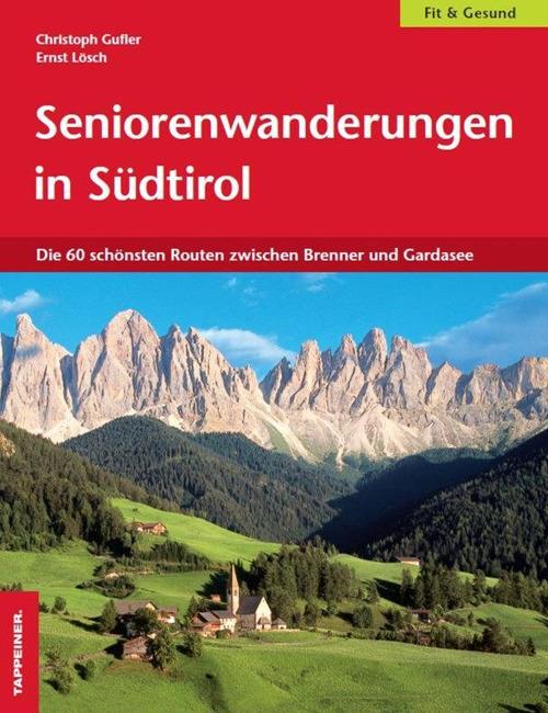 Seniorenwanderungen in Südtirol. Die 60 Schönsten Routen zwischen Brenner und Gardasee - Christoph Gufler,Ernst Lösch - copertina