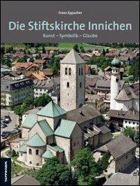 Die Stiftskirche innichen. Kunst. Symbolik. Glaube - Franz Eppacher - copertina