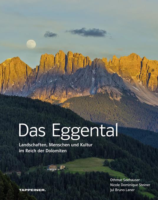 Das Eggental. Landschaften, Menschen und Kultur im Reich der Dolomiten. Ediz. illustrata - Othmar Seehauser,Nicole Dominique Steiner,Jul Bruno Laner - copertina