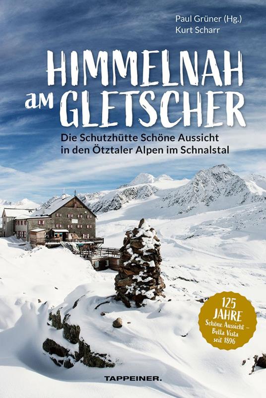 Himmelnah am Gletscher. Die Schutzhütte Schöne Aussicht in den Ötztaler Alpen im Schnalstal - Kurt Scharr,Roland Köchl - copertina