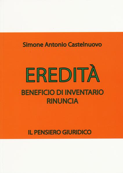 Eredità. Beneficio di inventario. Rinuncia - Simone A. Castelnuovo - copertina