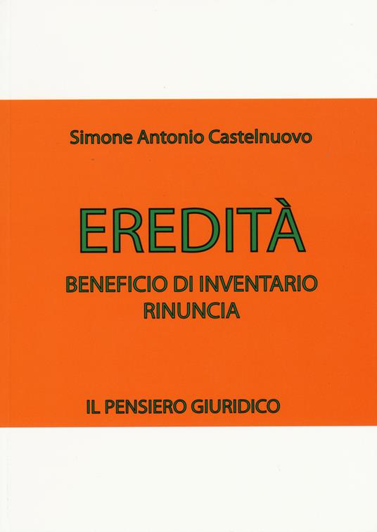 Eredità. Beneficio di inventario. Rinuncia - Simone A. Castelnuovo - copertina