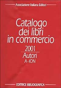 Catalogo dei libri in commercio 2001. Autori e titoli - copertina