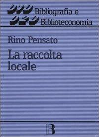 La raccolta locale. Principi e gestione - Rino Pensato - copertina