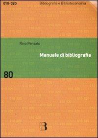 Manuale di bibliografia. Redazione e uso dei repertori bibliografici - Rino Pensato - copertina