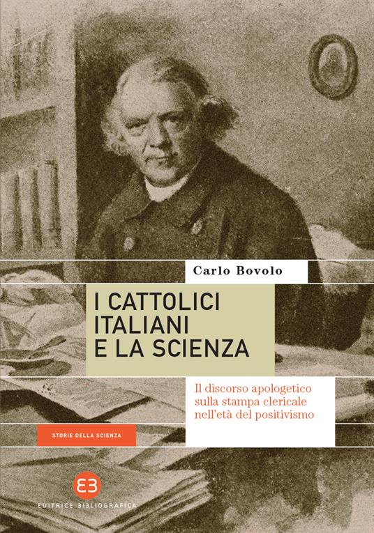 I cattolici italiani e la scienza. Il discorso apologetico sulla stampa clericale nell'età del positivismo - Carlo Bovolo - ebook
