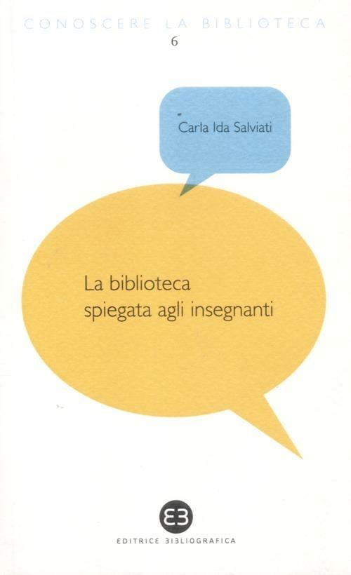 La biblioteca spiegata agli insegnanti - Carla Ida Salviati - copertina