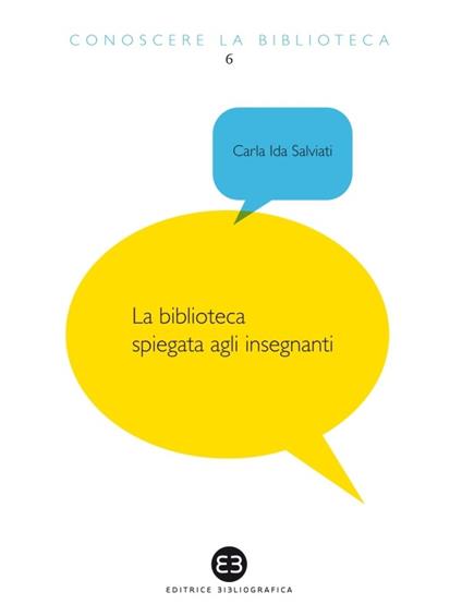 La biblioteca spiegata agli insegnanti - Carla Ida Salviati - ebook