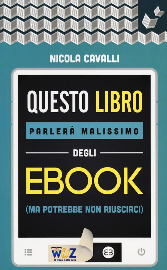 Questo libro parlerà malissimo degli ebook (ma potrebbe non riuscirci) - Nicola Cavalli - copertina