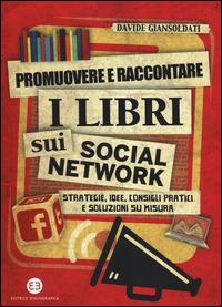 Promuovere e raccontare i libri sui social network. Strategie, idee, consigli pratici e soluzioni su misura - Davide Giansoldati - copertina