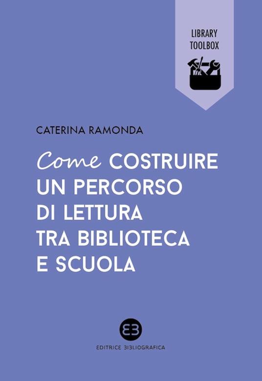 Come costruire un percorso di lettura tra biblioteca e scuola - Caterina Ramonda - ebook