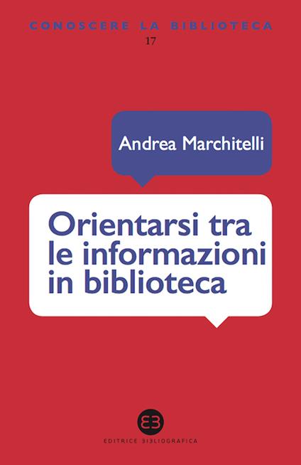 Orientarsi tra le informazioni in biblioteca. Cataloghi, banche dati, motori di ricerca - Andrea Marchitelli - ebook