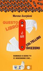 Questo libro è un coltellino svizzero! Romanzi e serie tv insegnano che...