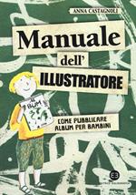 Manuale dell'illustratore. Come pubblicare album per bambini