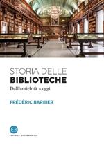 Storia delle biblioteche. Dall'antichità a oggi