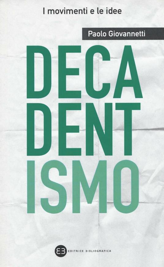 Decadentismo - Paolo Giovannetti - Libro - Editrice Bibliografica - I  movimenti e le idee | IBS